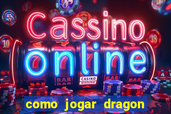 como jogar dragon tiger luck