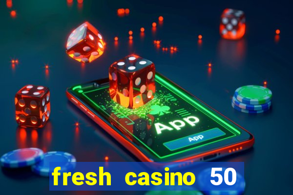 fresh casino 50 free spins