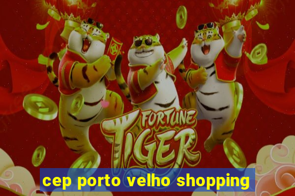 cep porto velho shopping