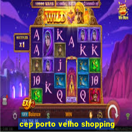 cep porto velho shopping