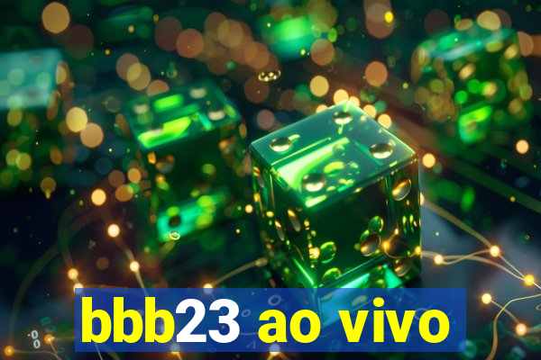 bbb23 ao vivo