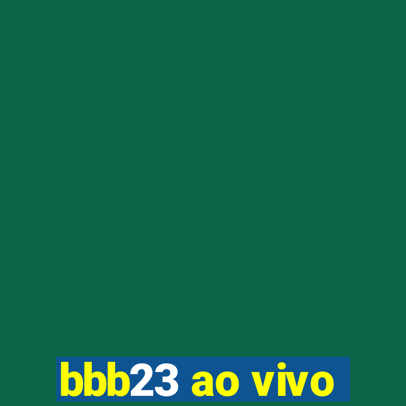 bbb23 ao vivo