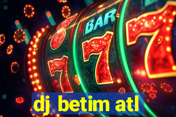 dj betim atl