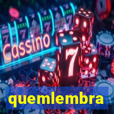 quemlembra