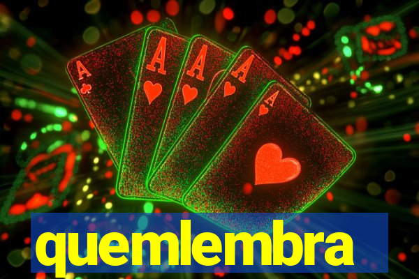 quemlembra