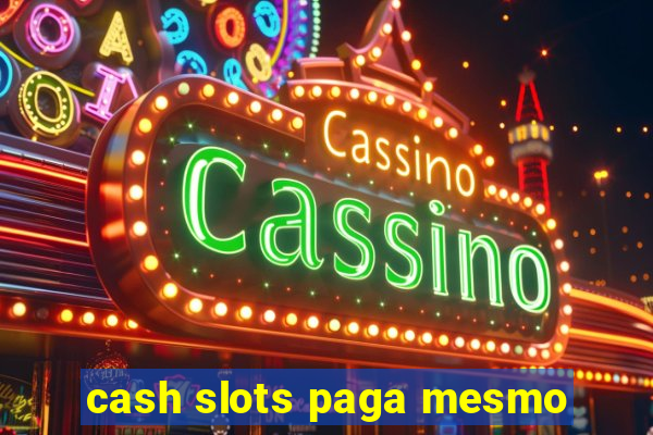 cash slots paga mesmo