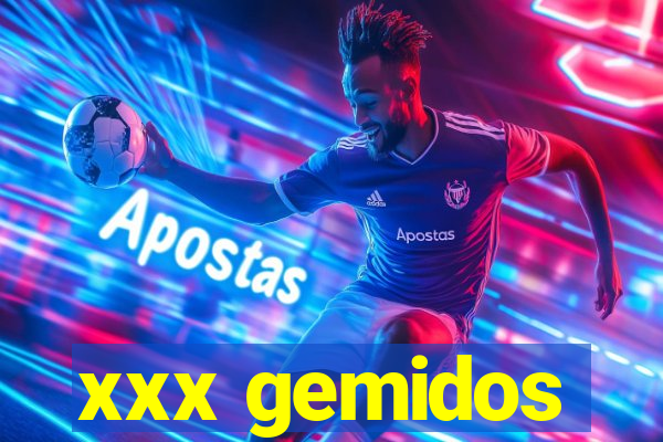 xxx gemidos