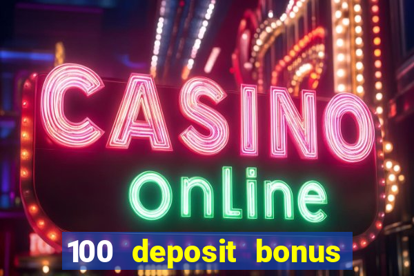 100 deposit bonus casino all british casino