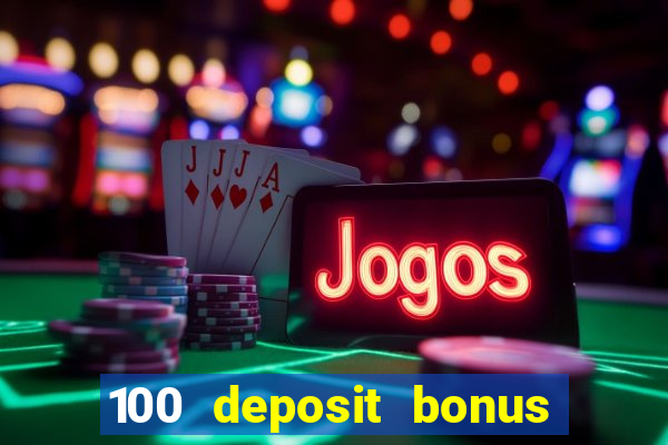 100 deposit bonus casino all british casino