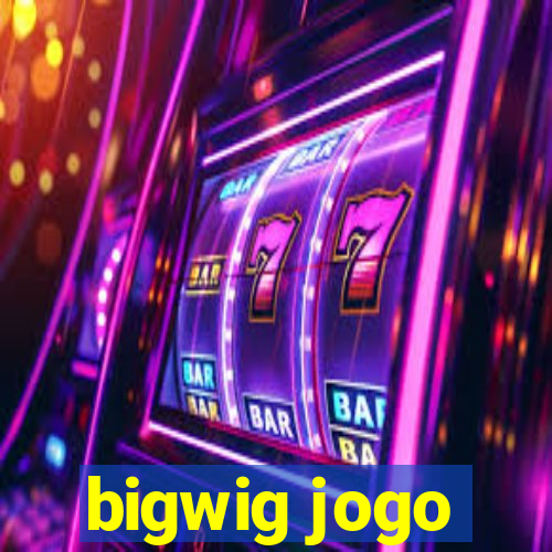 bigwig jogo