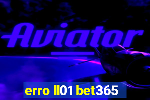 erro ll01 bet365