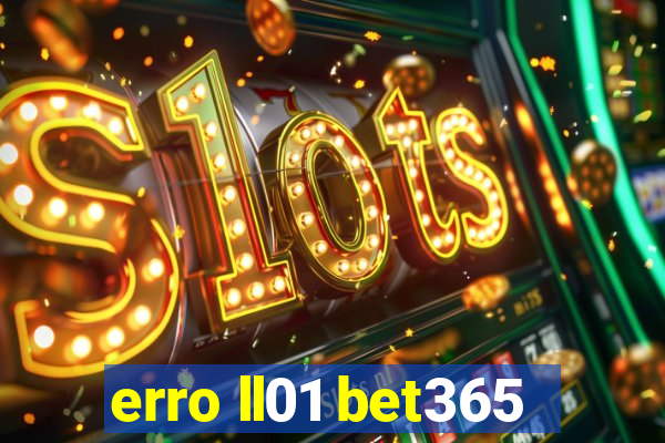 erro ll01 bet365