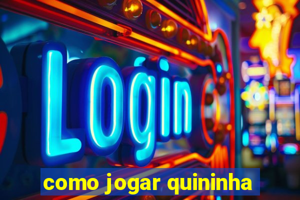 como jogar quininha