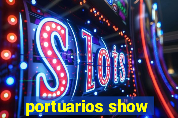 portuarios show