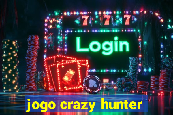 jogo crazy hunter