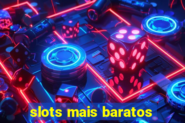 slots mais baratos