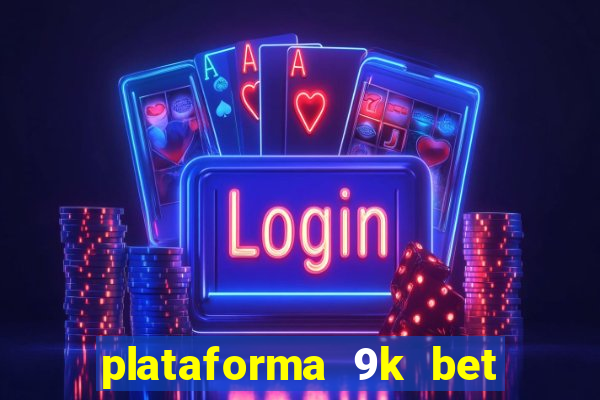 plataforma 9k bet paga mesmo