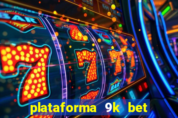 plataforma 9k bet paga mesmo