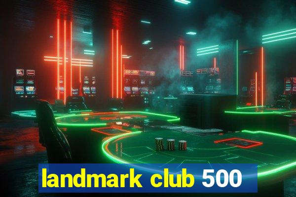 landmark club 500