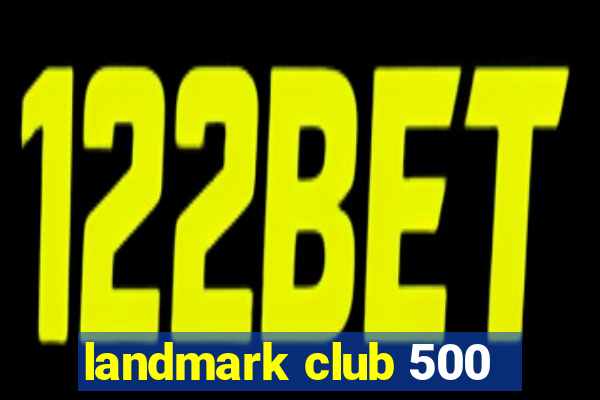 landmark club 500