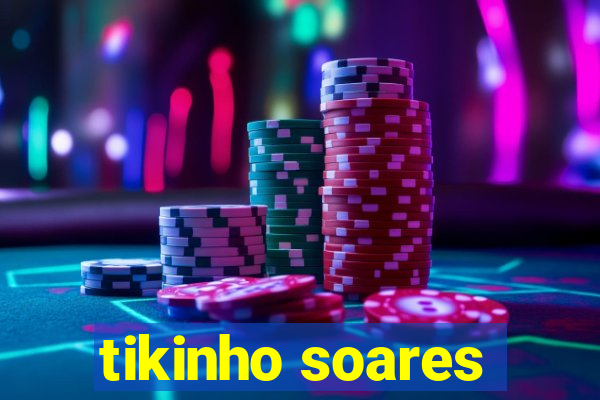 tikinho soares