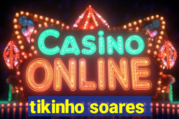 tikinho soares