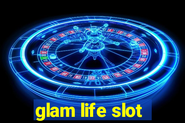 glam life slot