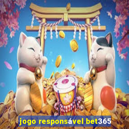 jogo responsável bet365