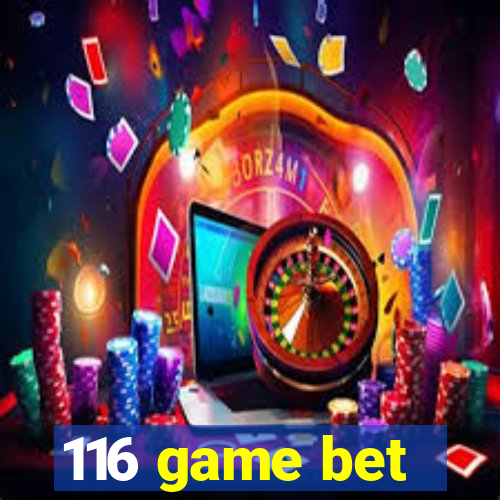 116 game bet