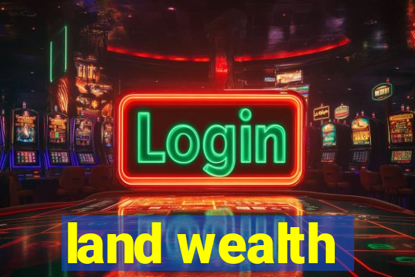 land wealth