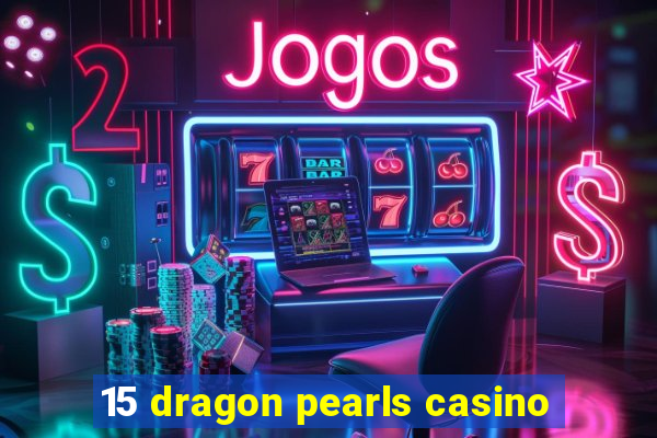 15 dragon pearls casino