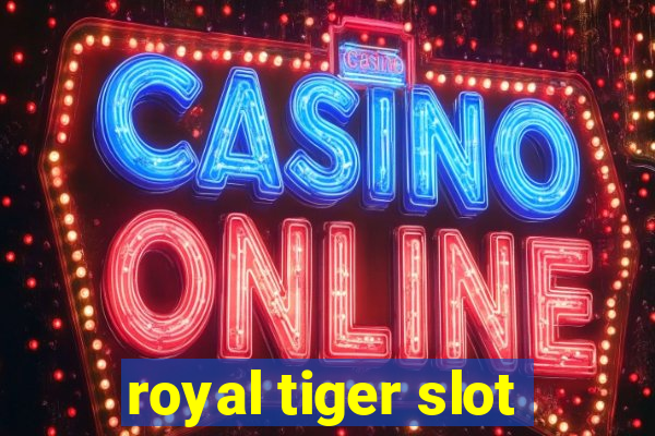 royal tiger slot