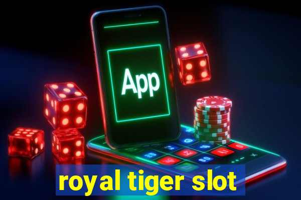 royal tiger slot