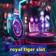 royal tiger slot