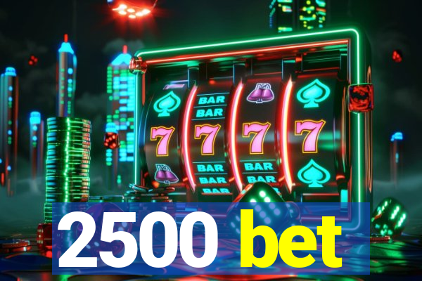 2500 bet