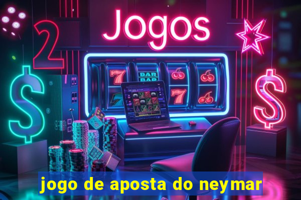 jogo de aposta do neymar