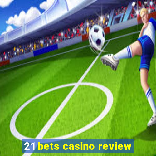 21 bets casino review