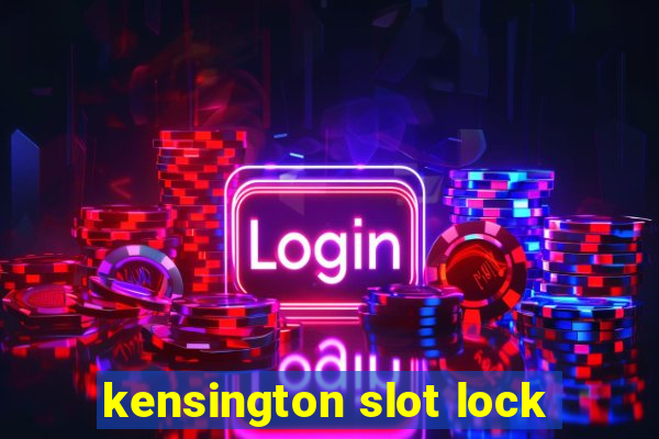 kensington slot lock