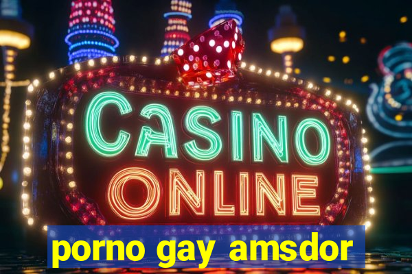 porno gay amsdor