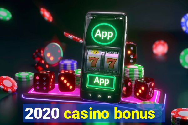 2020 casino bonus