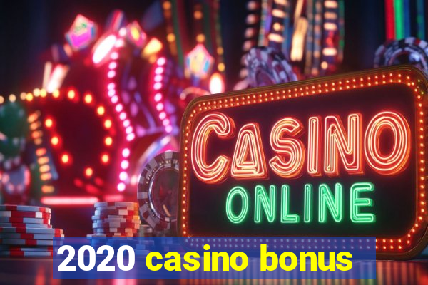 2020 casino bonus