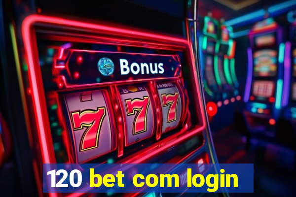 120 bet com login