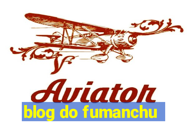 blog do fumanchu