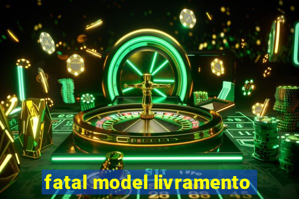 fatal model livramento