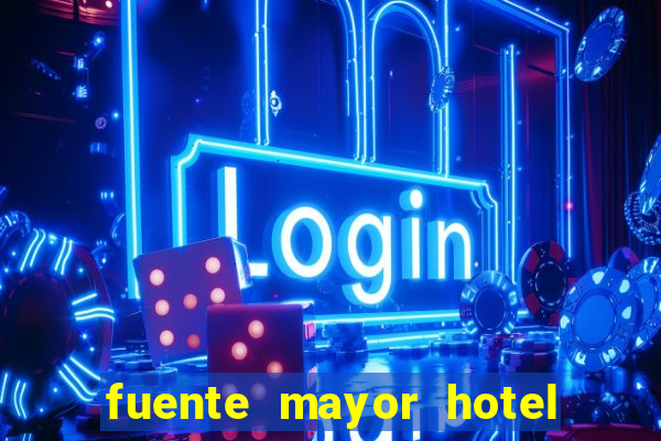 fuente mayor hotel resort casino y spa