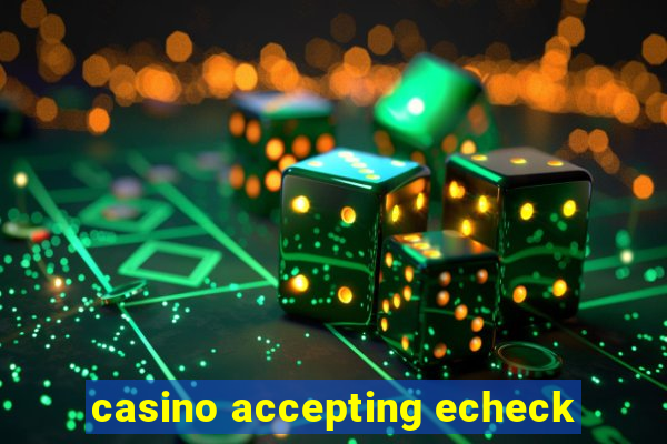 casino accepting echeck