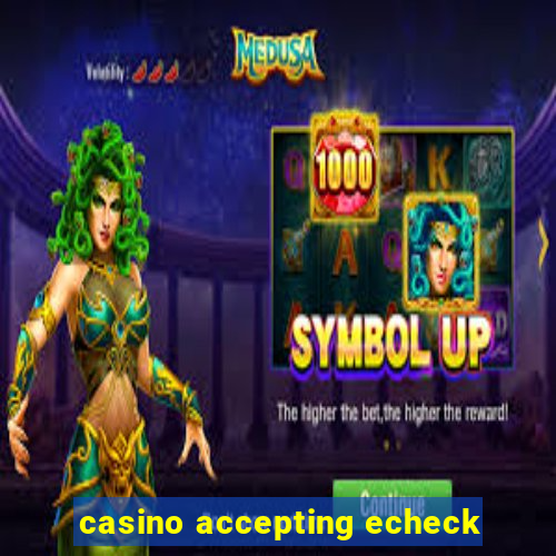 casino accepting echeck