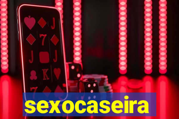 sexocaseira