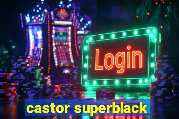 castor superblack