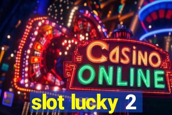 slot lucky 2